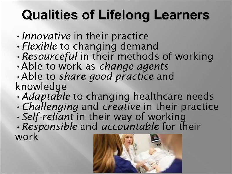 Qualities of Lifelong Learners • Innovative in their practice • Flexible to changing demand