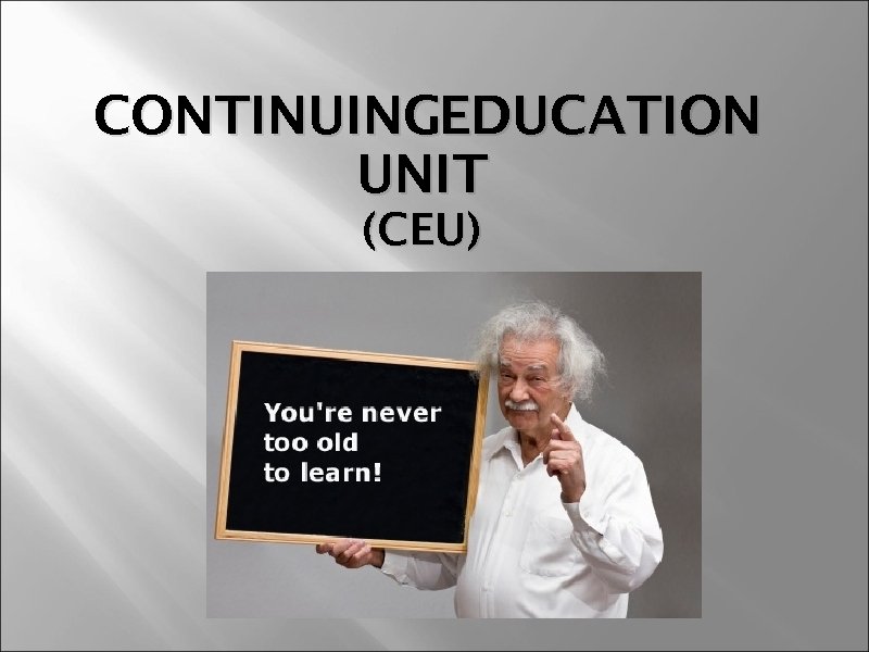 CONTINUINGEDUCATION UNIT (CEU) 