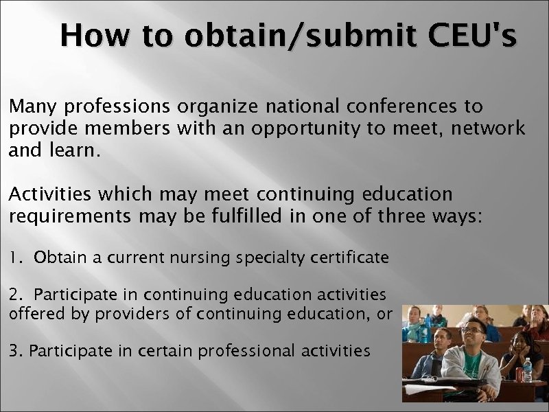 How to obtain/submit CEU's Many professions organize national conferences to provide members with an