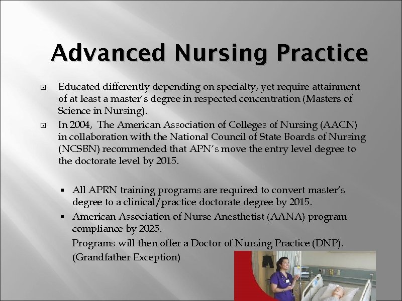 Advanced Nursing Practice Educated differently depending on specialty, yet require attainment of at least