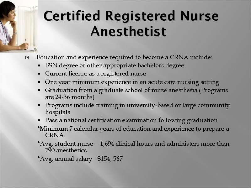 Certified Registered Nurse Anesthetist Education and experience required to become a CRNA include: BSN