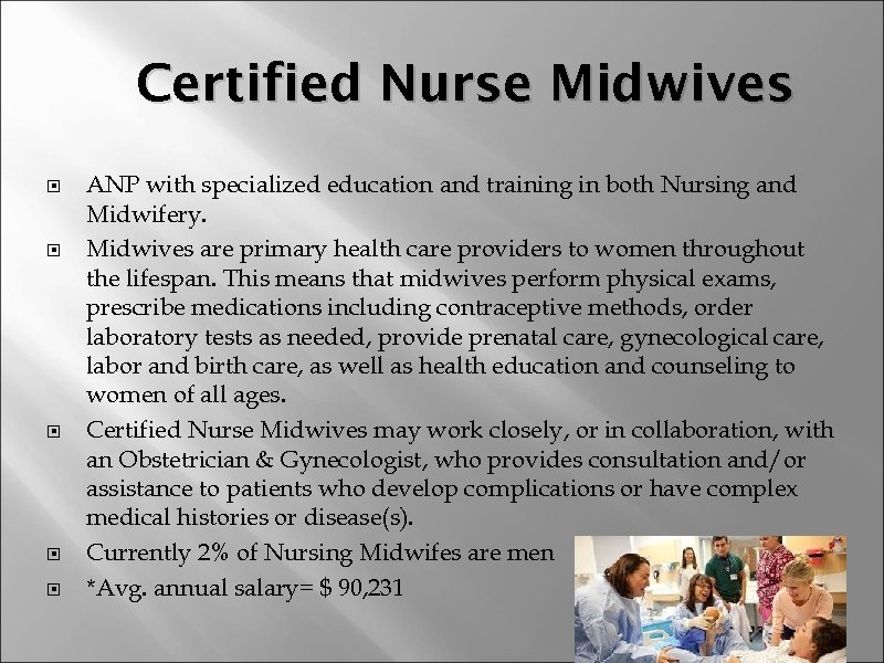 Certified Nurse Midwives ANP with specialized education and training in both Nursing and Midwifery.