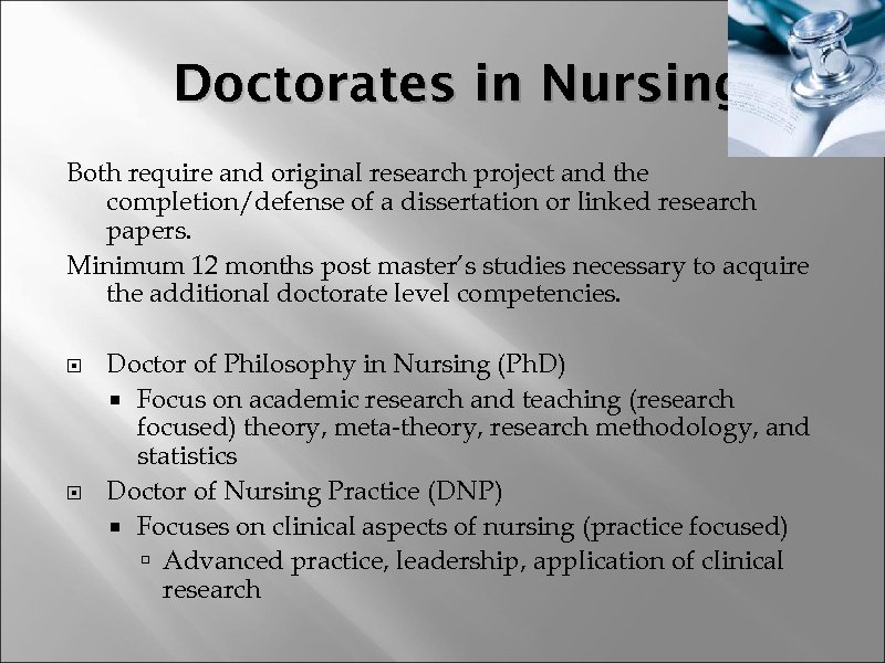 Doctorates in Nursing Both require and original research project and the completion/defense of a