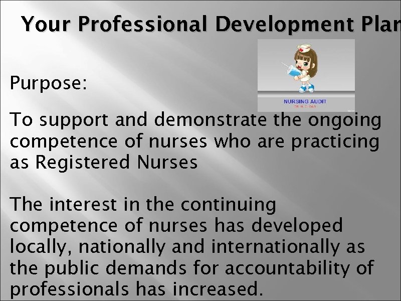 Your Professional Development Plan Purpose: To support and demonstrate the ongoing competence of nurses