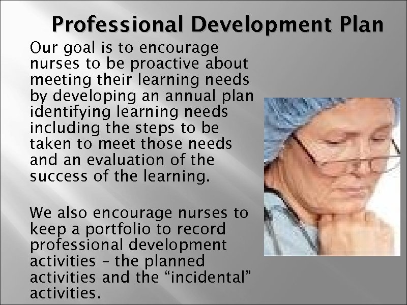  Professional Development Plan Our goal is to encourage nurses to be proactive about