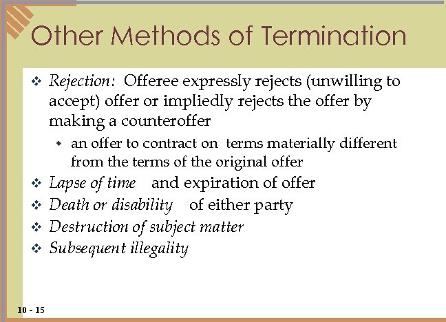 Other Methods of Termination v Rejection: Offeree expressly rejects (unwilling to accept) offer or