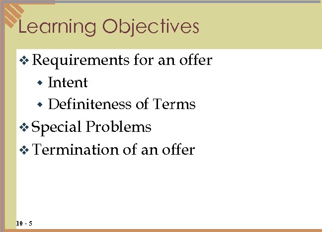 Learning Objectives v Requirements for an offer Intent w Definiteness of Terms v Special