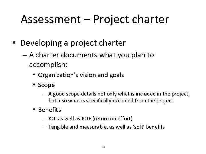 Assessment – Project charter • Developing a project charter – A charter documents what