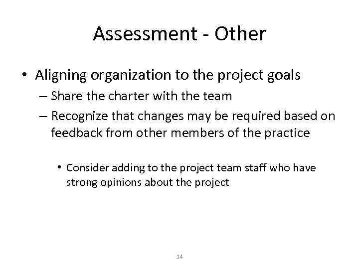 Assessment - Other • Aligning organization to the project goals – Share the charter