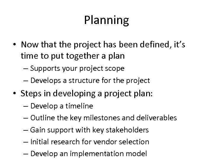 Planning • Now that the project has been defined, it’s time to put together