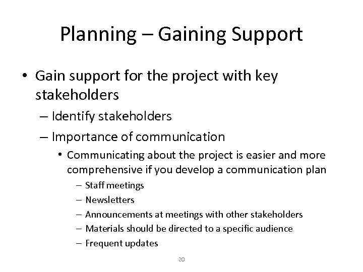 Planning – Gaining Support • Gain support for the project with key stakeholders –