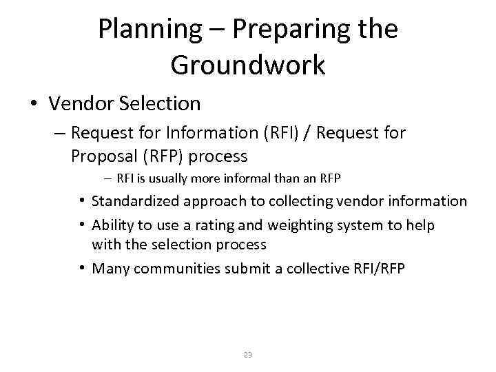 Planning – Preparing the Groundwork • Vendor Selection – Request for Information (RFI) /