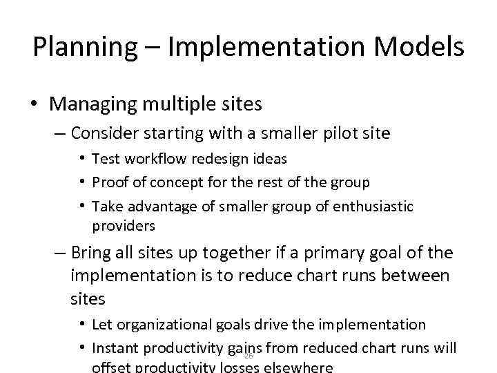 Planning – Implementation Models • Managing multiple sites – Consider starting with a smaller