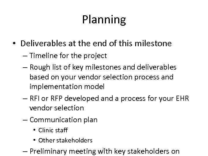 Planning • Deliverables at the end of this milestone – Timeline for the project