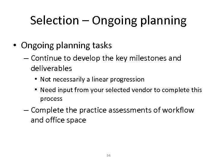 Selection – Ongoing planning • Ongoing planning tasks – Continue to develop the key