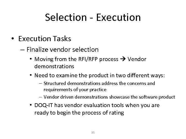 Selection - Execution • Execution Tasks – Finalize vendor selection • Moving from the