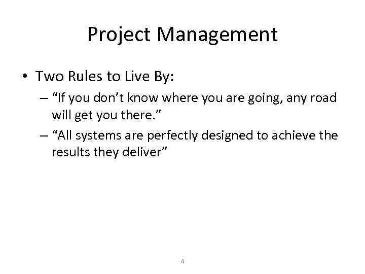 Project Management • Two Rules to Live By: – “If you don’t know where