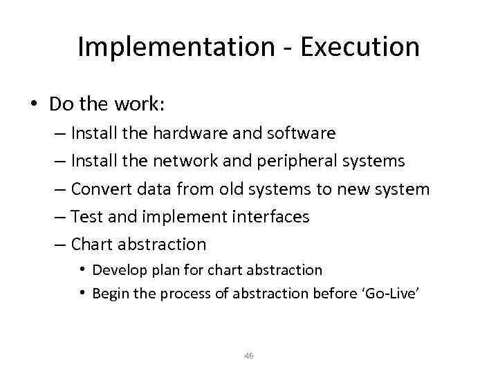 Implementation - Execution • Do the work: – Install the hardware and software –