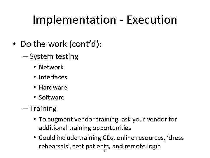 Implementation - Execution • Do the work (cont’d): – System testing • • Network