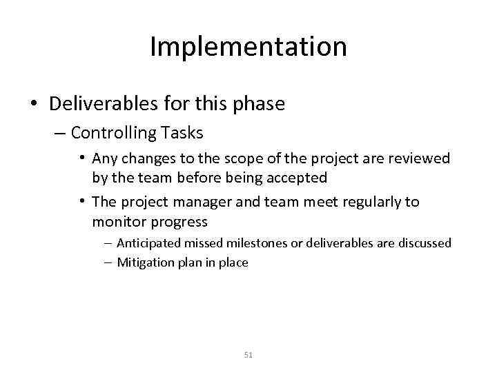Implementation • Deliverables for this phase – Controlling Tasks • Any changes to the