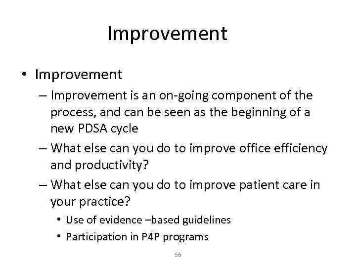 Improvement • Improvement – Improvement is an on-going component of the process, and can