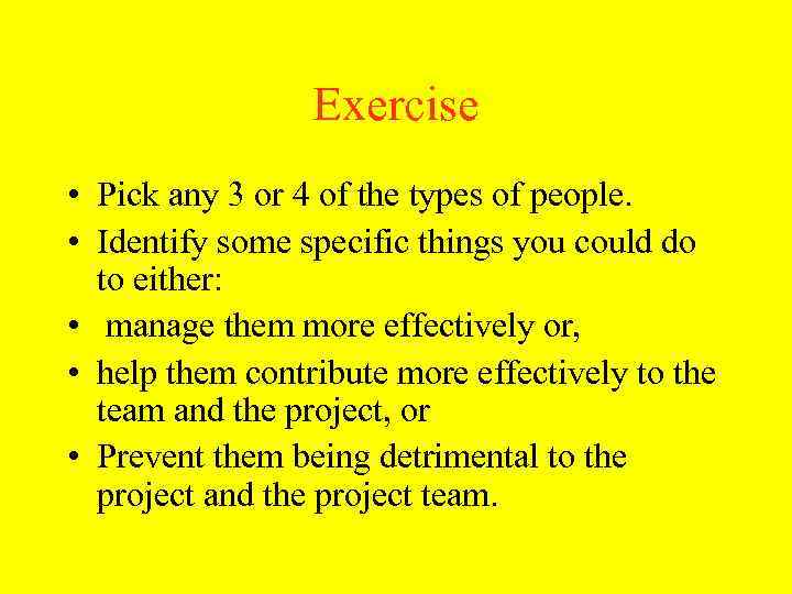 Exercise • Pick any 3 or 4 of the types of people. • Identify