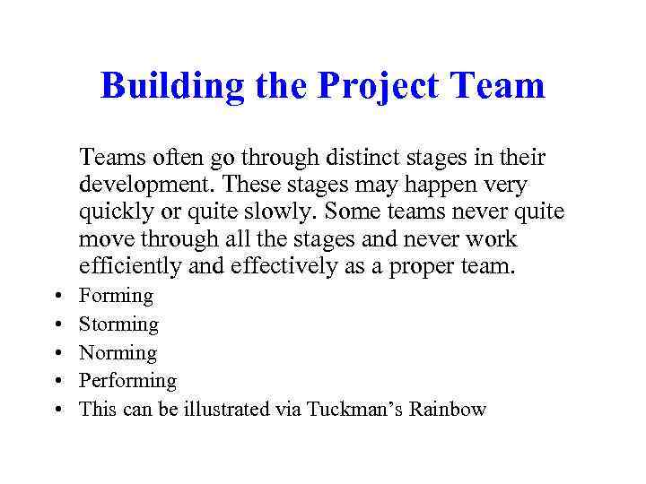 Building the Project Teams often go through distinct stages in their development. These stages