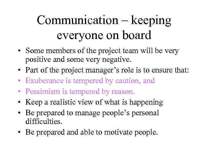 Communication – keeping everyone on board • Some members of the project team will