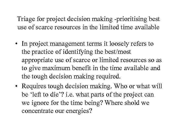 Triage for project decision making -prioritising best use of scarce resources in the limited