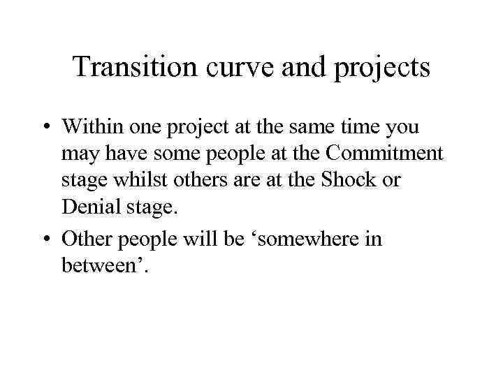 Transition curve and projects • Within one project at the same time you may