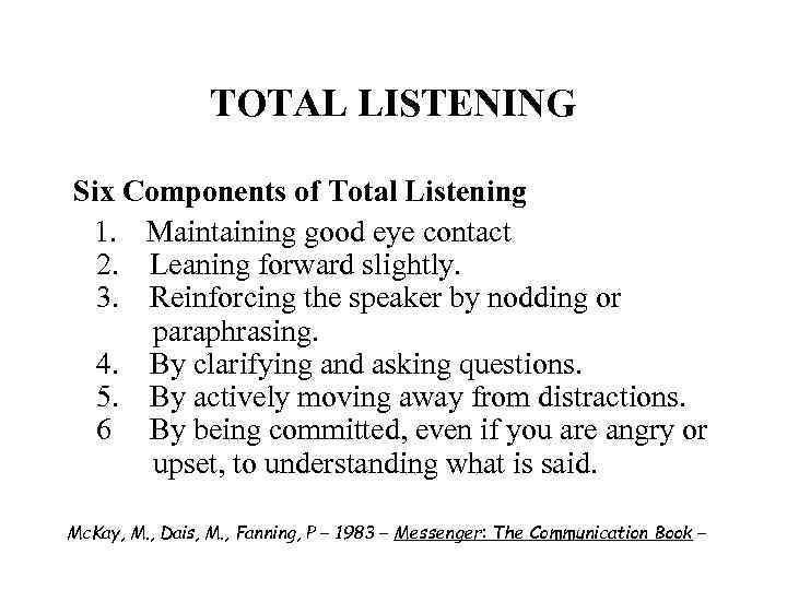 TOTAL LISTENING Six Components of Total Listening 1. Maintaining good eye contact 2. Leaning