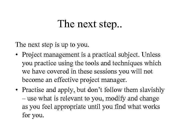 The next step. . The next step is up to you. • Project management