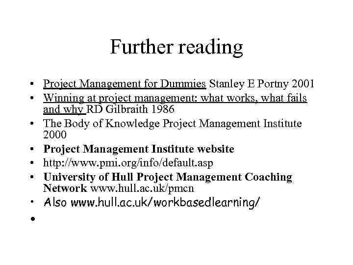 Further reading • Project Management for Dummies Stanley E Portny 2001 • Winning at