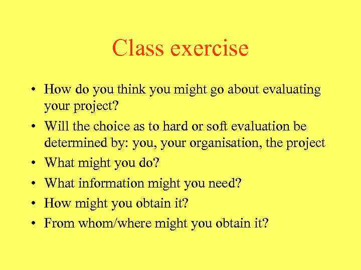 Class exercise • How do you think you might go about evaluating your project?