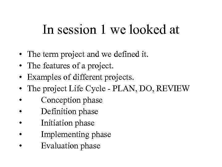 In session 1 we looked at • • • The term project and we