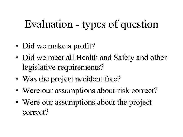 Evaluation - types of question • Did we make a profit? • Did we