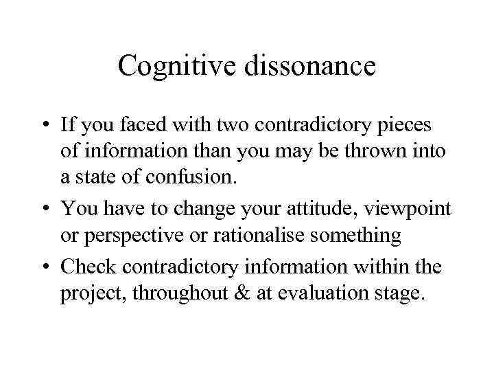 Cognitive dissonance • If you faced with two contradictory pieces of information than you