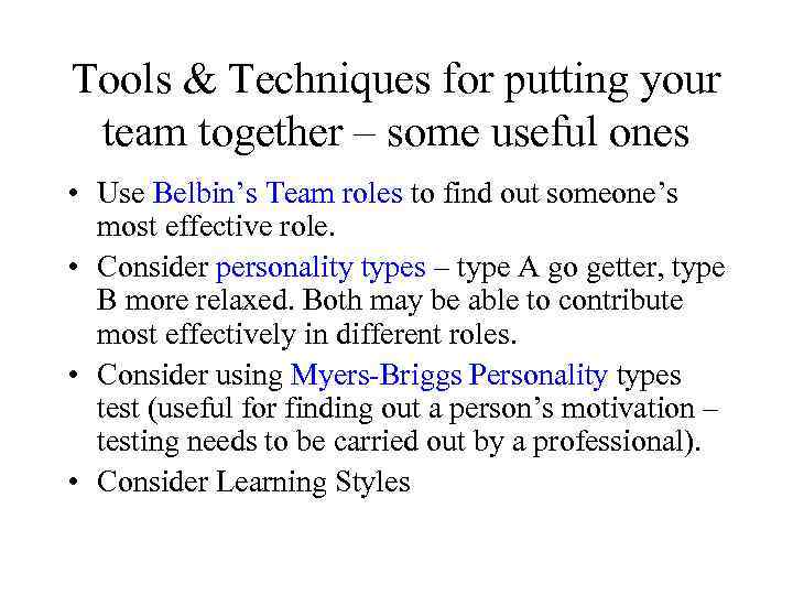 Tools & Techniques for putting your team together – some useful ones • Use