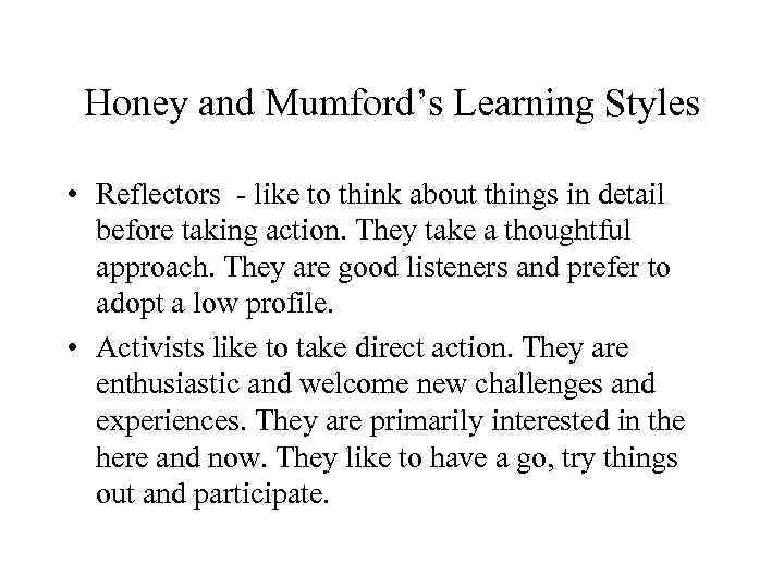 Honey and Mumford’s Learning Styles • Reflectors - like to think about things in