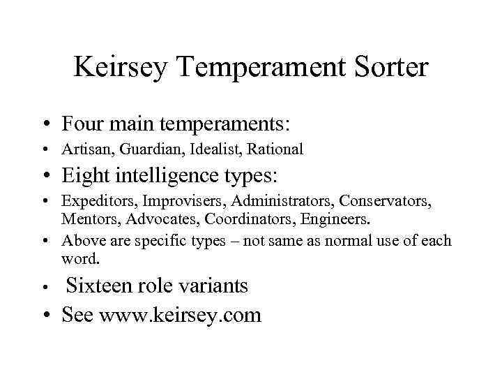 Keirsey Temperament Sorter • Four main temperaments: • Artisan, Guardian, Idealist, Rational • Eight