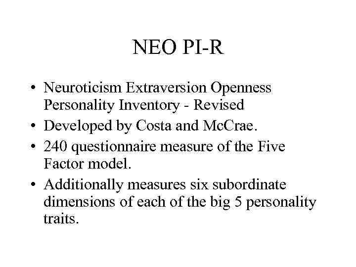 NEO PI-R • Neuroticism Extraversion Openness Personality Inventory - Revised • Developed by Costa