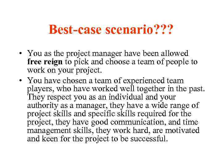 Best-case scenario? ? ? • You as the project manager have been allowed free