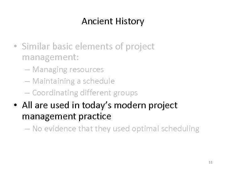 Ancient History • Similar basic elements of project management: – Managing resources – Maintaining