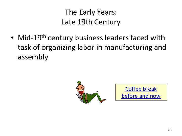The Early Years: Late 19 th Century • Mid-19 th century business leaders faced