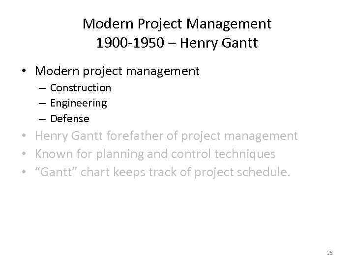 Modern Project Management 1900 -1950 – Henry Gantt • Modern project management – Construction