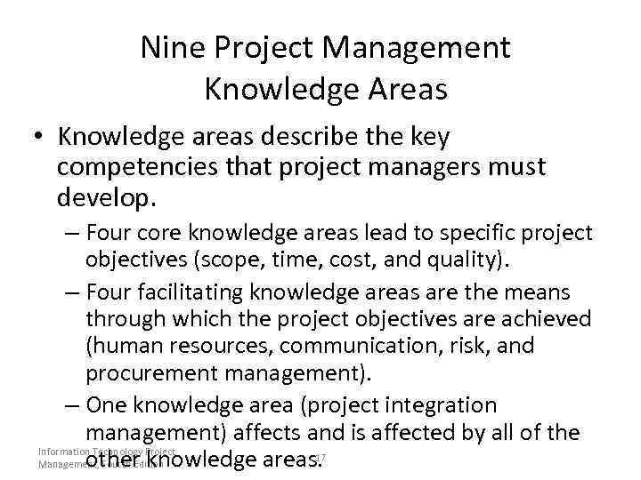 Nine Project Management Knowledge Areas • Knowledge areas describe the key competencies that project
