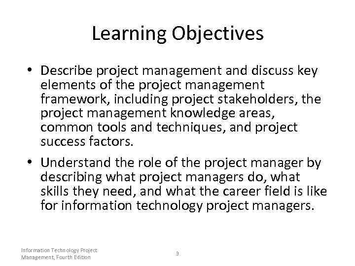 Learning Objectives • Describe project management and discuss key elements of the project management