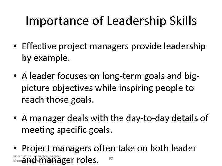 Importance of Leadership Skills • Effective project managers provide leadership by example. • A