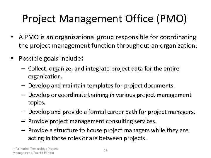 Project Management Office (PMO) • A PMO is an organizational group responsible for coordinating