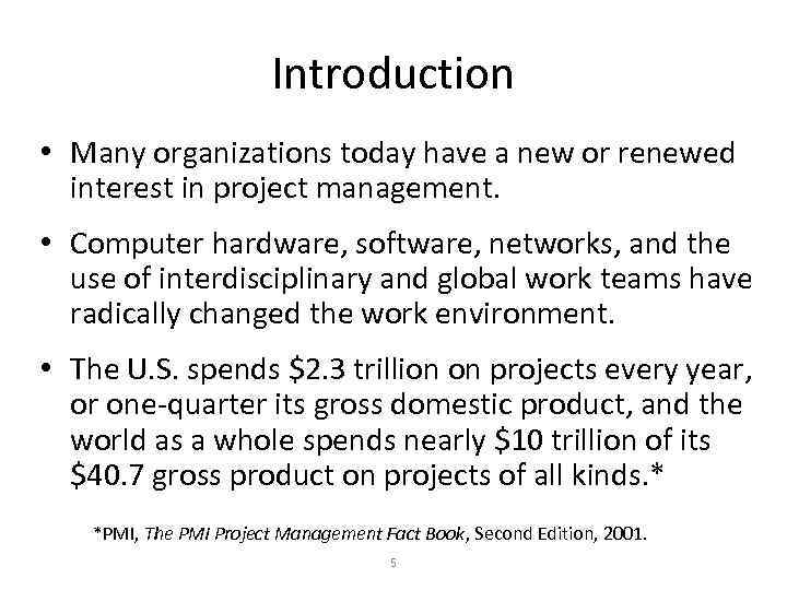 Introduction • Many organizations today have a new or renewed interest in project management.